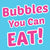 EDIBLE BUBBLES - Bubble Inc